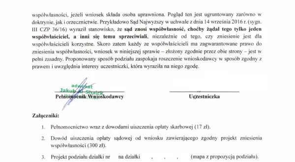 Dokument dotyczy zniesienia współwłasności działki. Zawiera podpisy pełnomocnika wnioskodawcy i uczestniczki, a także listę załączników.
