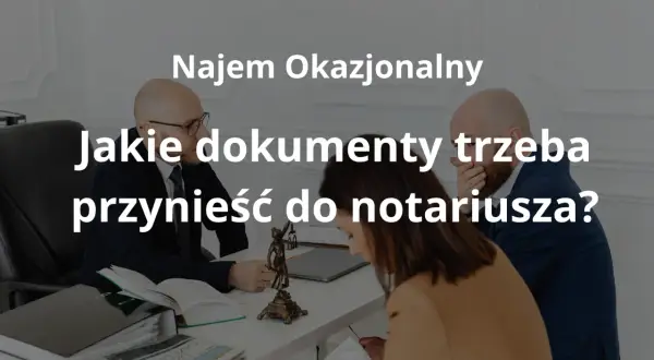 Spotkanie w kancelarii notarialnej dotyczące najmu okazjonalnego. Pytanie o potrzebne dokumenty.