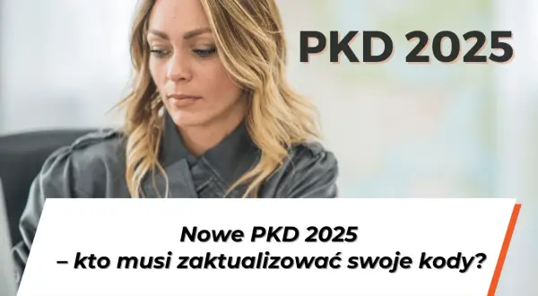 Kobieta pracuje przy komputerze, nad nią napis "PKD 2025". Poniżej tekst: "Nowe PKD 2025 - kto musi zaktualizować swoje kody?".