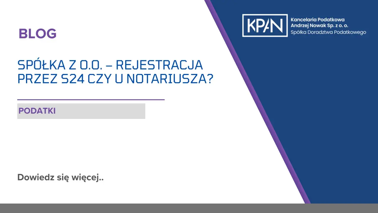 Blog o zakładaniu spółki z o.o. przez S24 czy u notariusza. Kancelaria podatkowa KPAN.